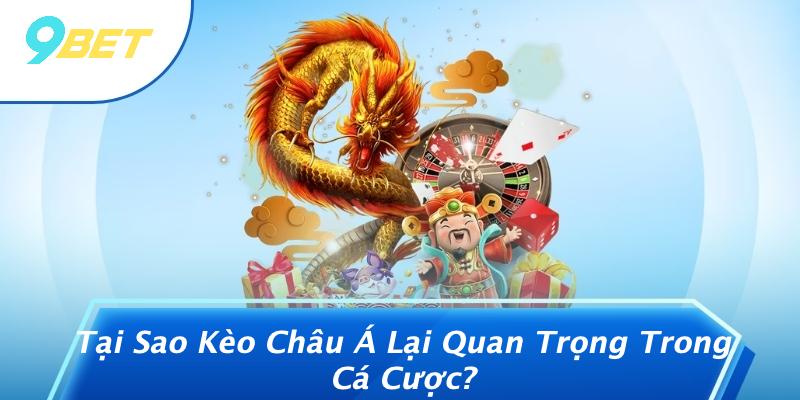 Tại Sao Kèo Châu Á Lại Quan Trọng Trong Cá Cược?