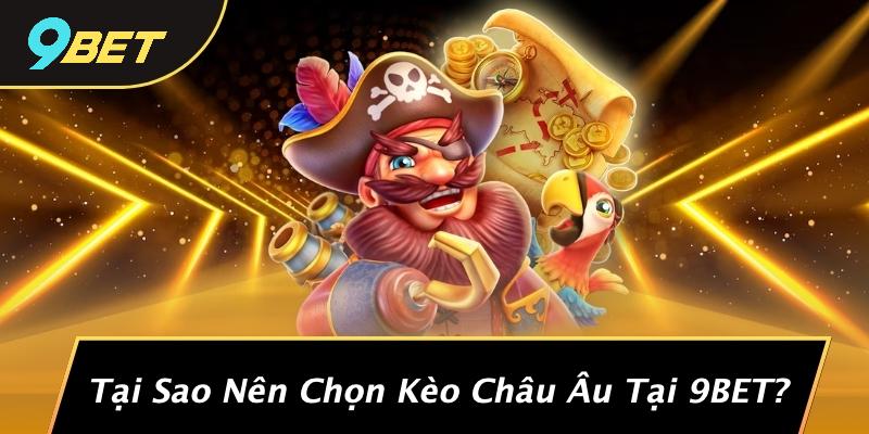 Tại Sao Nên Chọn Kèo Châu Âu Tại 9BET?