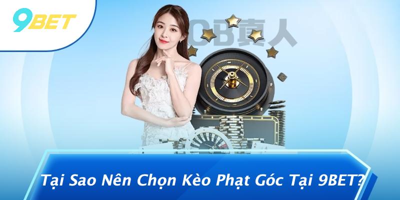 Tại Sao Nên Chọn Kèo Phạt Góc Tại 9BET?
