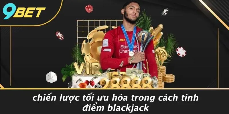 CÁCH TÍNH ĐIỂM BLACKJACK: CHIẾN LƯỢC ĐỈNH CAO ĐỂ THẮNG 4 Chiến Lược Tối Ưu Hóa Trong Cách Tính Điểm Blackjack