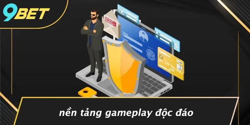 Nền Tảng Gameplay Độc Đáo