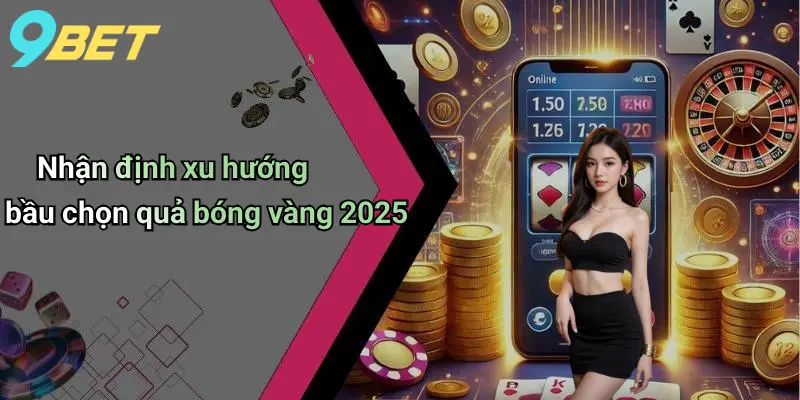 Quả Bóng Vàng 2025: Cập Nhật Danh Sách Ứng Viên Nổi Bật 4 Nhận định xu hướng bầu chọn quả bóng vàng 2025