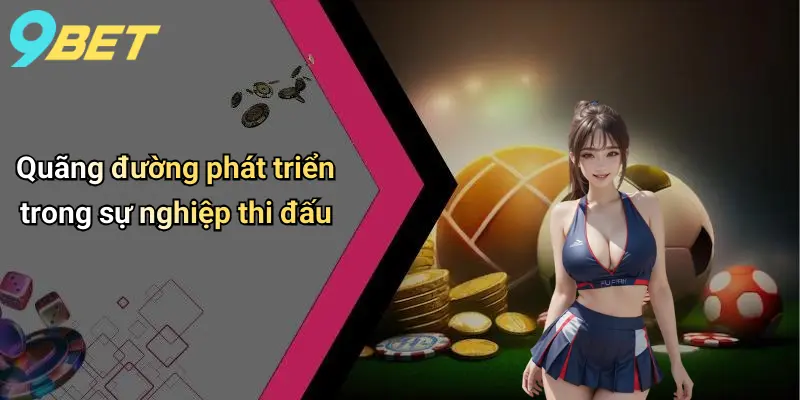 Quãng đường phát triển trong sự nghiệp thi đấu